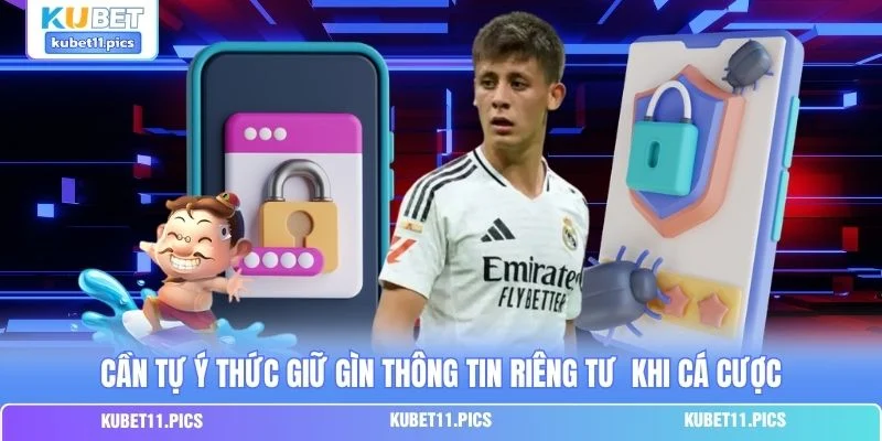 Cần tự ý thức giữ gìn thông tin riêng tư  khi cá cược
