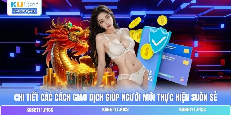Chi tiết các cách giao dịch giúp người mới thực hiện suôn sẻ