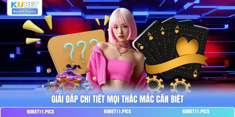 Giải đáp chi tiết mọi thắc mắc cần biết