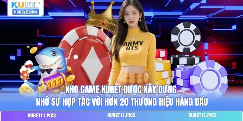 Kho game Kubet được xây dựng nhờ sự hợp tác với hơn 20 thương hiệu hàng đầu Kho game Kubet được xây dựng nhờ sự hợp tác với hơn 20 thương hiệu hàng đầu