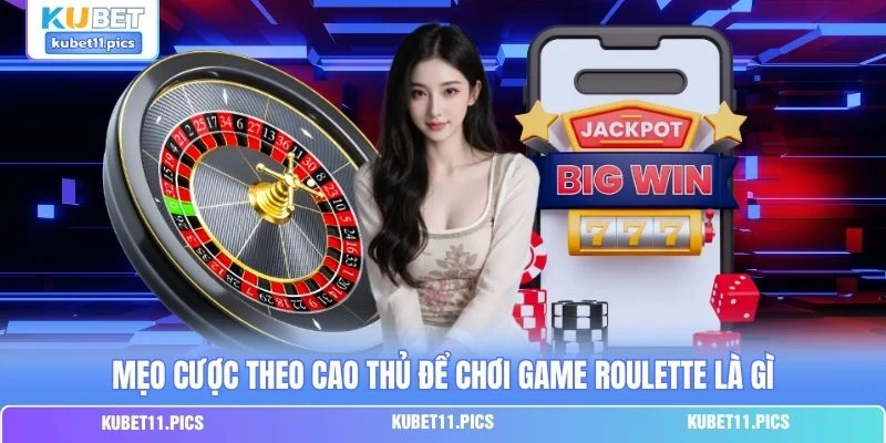 Mẹo cược theo cao thủ để chơi game Roulette là gì