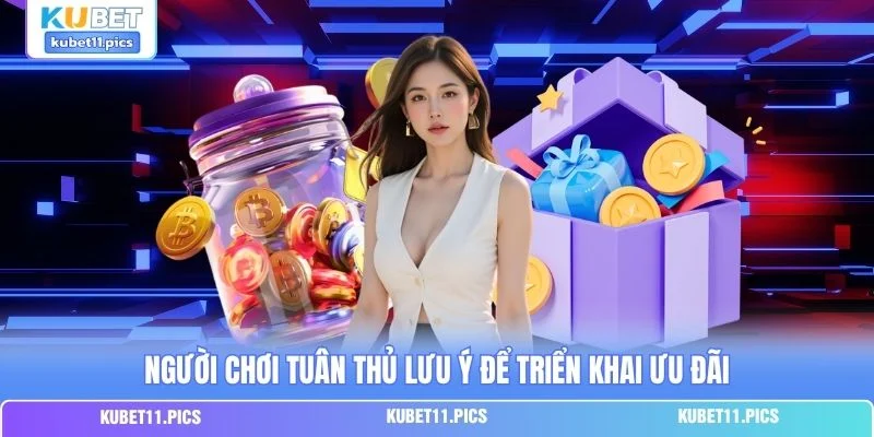 Người chơi tuân thủ lưu ý để triển khai ưu đãi