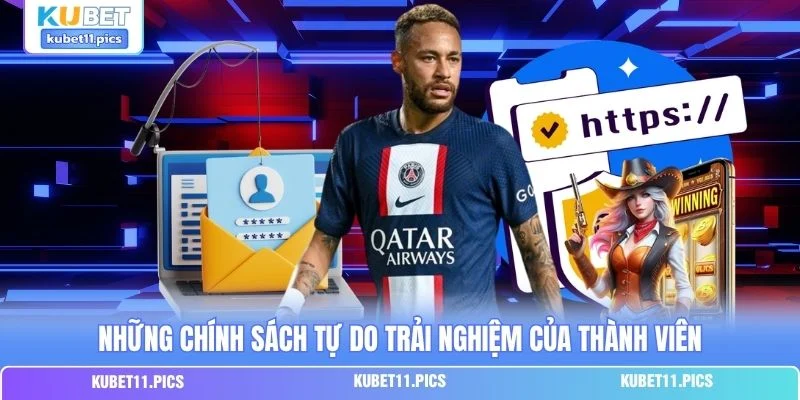 Những chính sách tự do trải nghiệm của thành viên