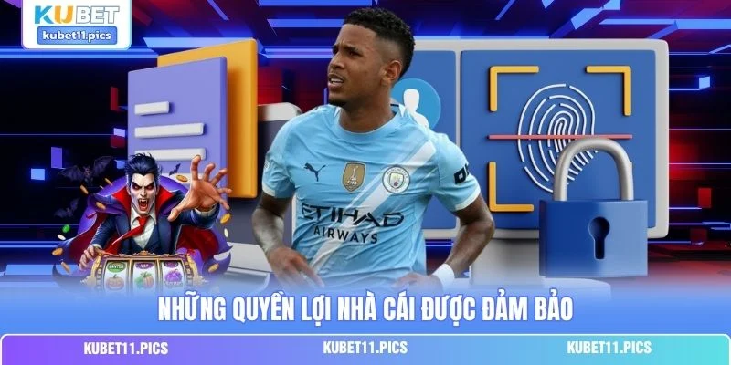 Những quyền lợi nhà cái được đảm bảo