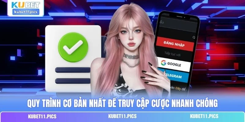 Quy trình cơ bản nhất để truy cập cược nhanh chóng