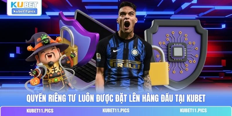Quyền riêng tư luôn được đặt lên hàng đầu tại Kubet