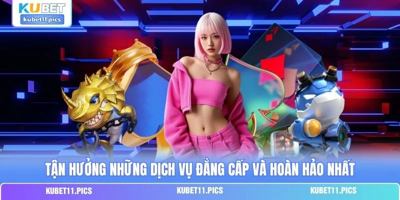 Tận hưởng những dịch vụ đẳng cấp và hoàn hảo nhất Tận hưởng những dịch vụ đẳng cấp và hoàn hảo nhất