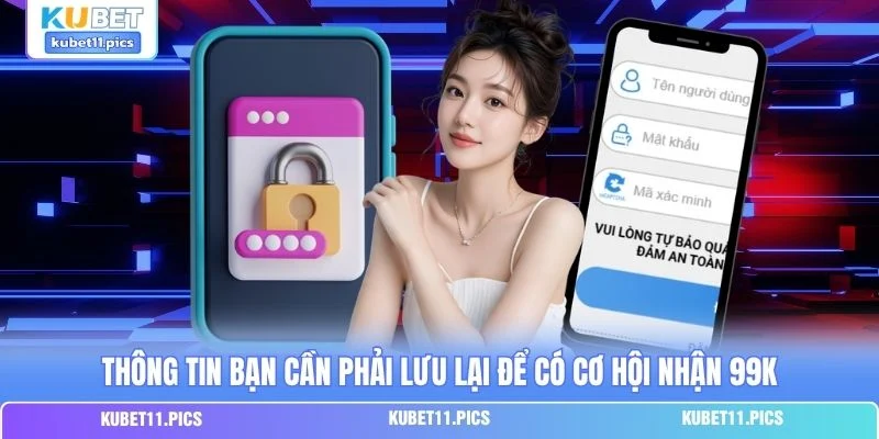 Thông tin bạn cần phải lưu lại để có cơ hội nhận 99K